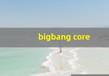 bigbang core